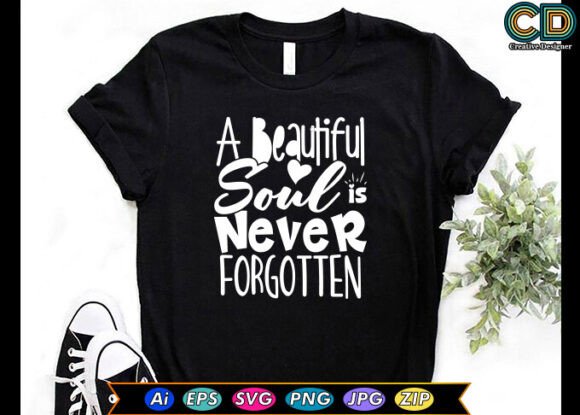 A Beautiful Soul is Never Forgotten Graphics for Crafts