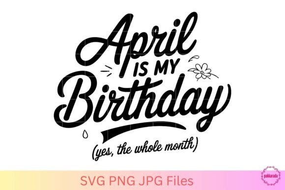 April Is My Birthday SVG: Crafts & Graphics for Joyful Branding