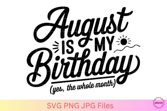 August Is My Birthday SVG: Playful Graphics for Crafts & Content