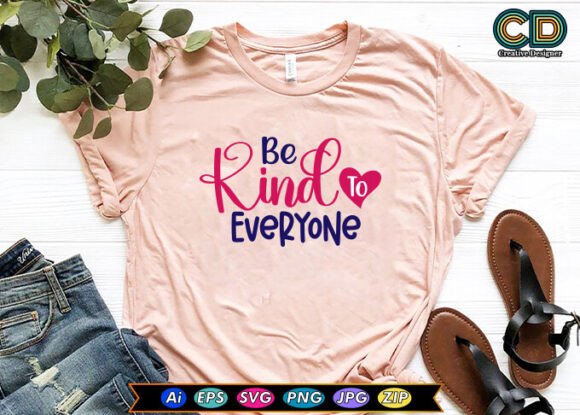 Be Kind to Everyone T-shirt Designs: Graphics for Crafts & Branding