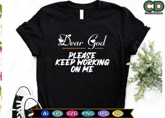 DEAR GOD PLEASE KEEP WORKING on ME Graphics & Crafts