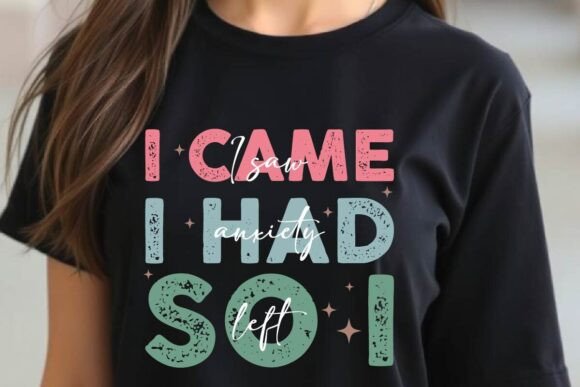 I Came I Saw I Had Anxiety So I Left PNG Graphics