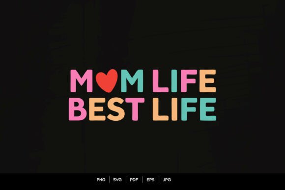 Mom Life Best Life – Colorful SVG Graphics for Crafts