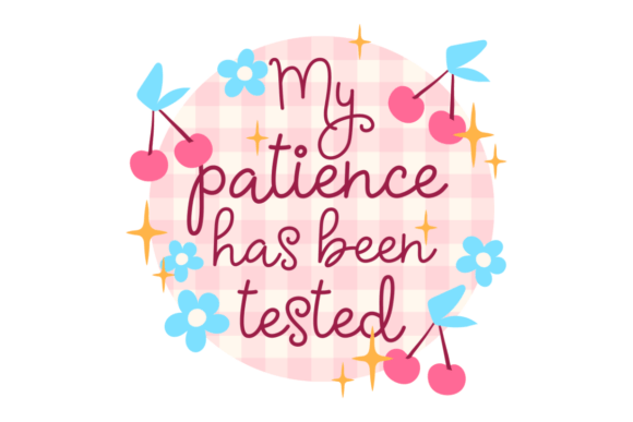 My Patience Has Been Tested Graphics & Crafts