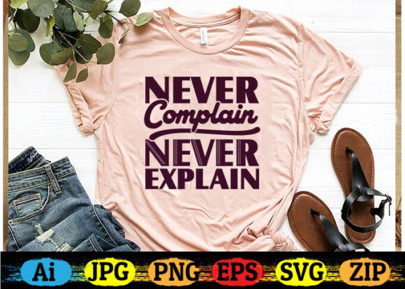 NEVER COMPLAIN NEVER EXPLAIN Graphics for Crafts
