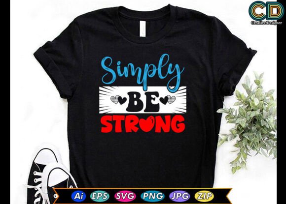 Simply Be Strong Free T-shirt Designs: Graphics for Crafts & Brand Builders