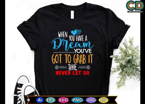 When You Have a Dream, You’ve Got to Gra Graphics & Crafts