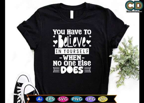 You Have to Believe in Yourself When No — Graphics & Crafts