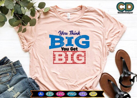 You Think Big You Get Big Graphics for Crafts