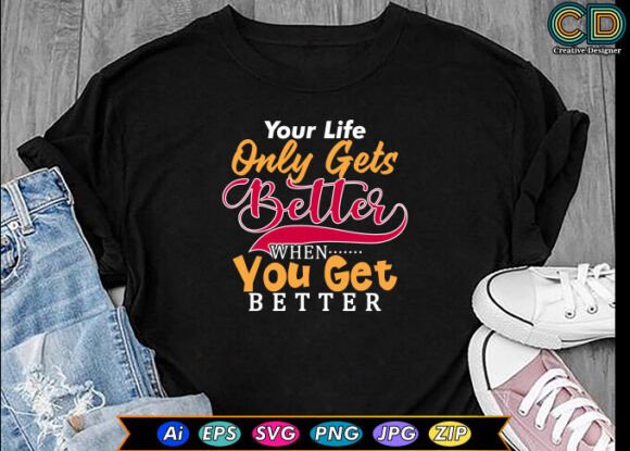Your Life Only Gets Better Graphics & Crafts